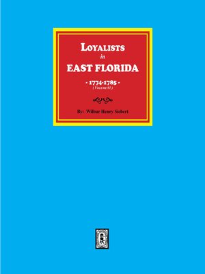 cover image of Loyalists in EAST FLORIDA, 1774-1785. (Volume #1)